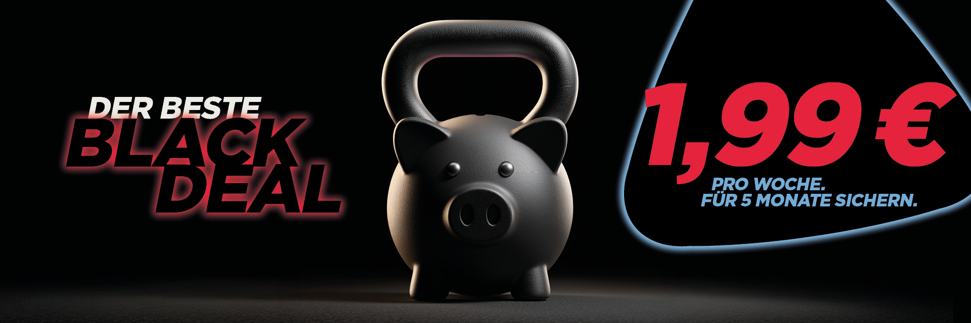 BLACK DEAL - nur 1,99€ / Woche für die ersten 5 Monate!